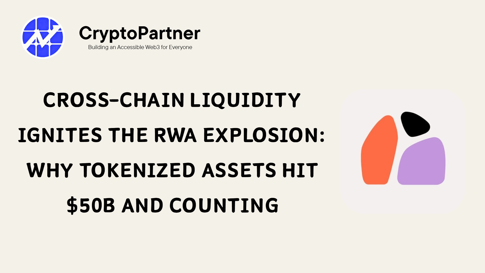Cross-Chain Liquidity Ignites the RWA Explosion: Why Tokenized Assets Hit $50B and Counting - CryptoPartner | Fast-Track CEX Listing