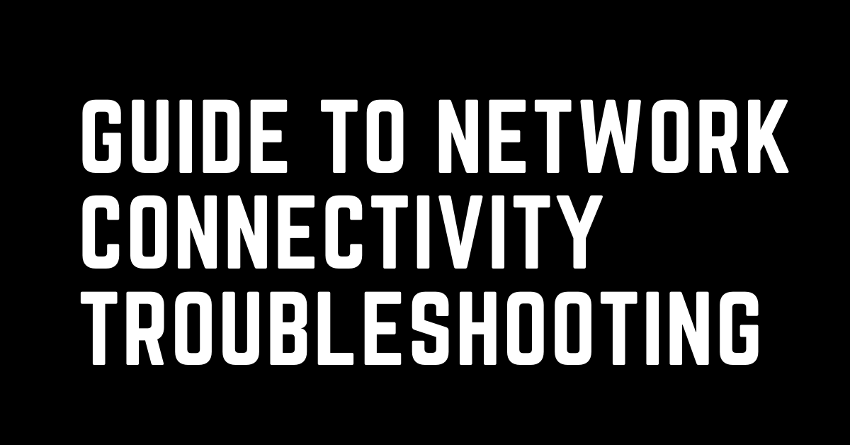 Network connectivity troubleshooting guide for beginners