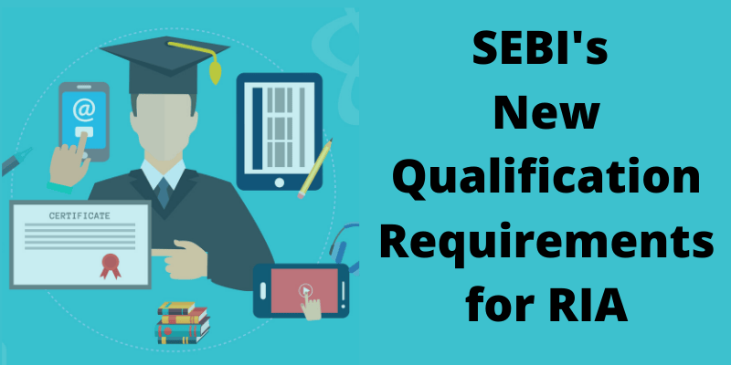 Demystifying enhanced qualification requirements for SEBI Investment ...