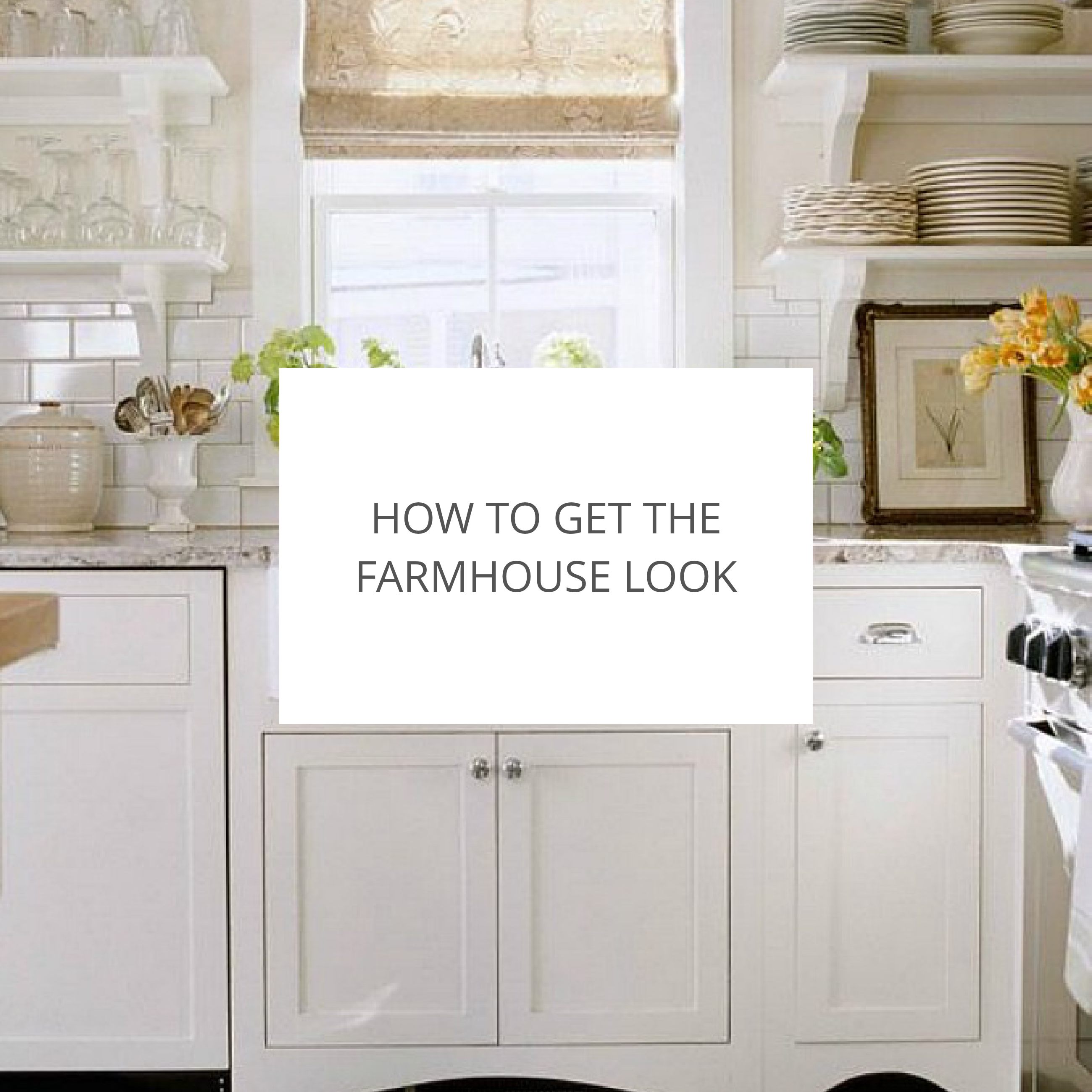 How to get the Farmhouse Look