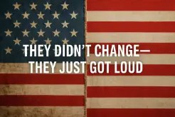 A divided American flag, torn down the middle, with the words "THEY DIDN’T CHANGE—THEY JUST GOT LOUD" overlaid in bold white letters.