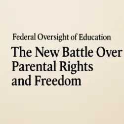 Centered title text reading “Federal Oversight of Education: The New Battle Over Parental Rights and Freedom” in bold black serif font on a beige background.