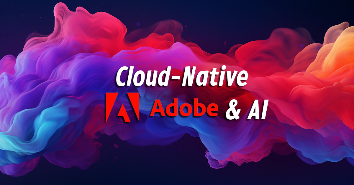 Under the hood of Adobe’s Cloud-Native and AI Strategy Mastery
