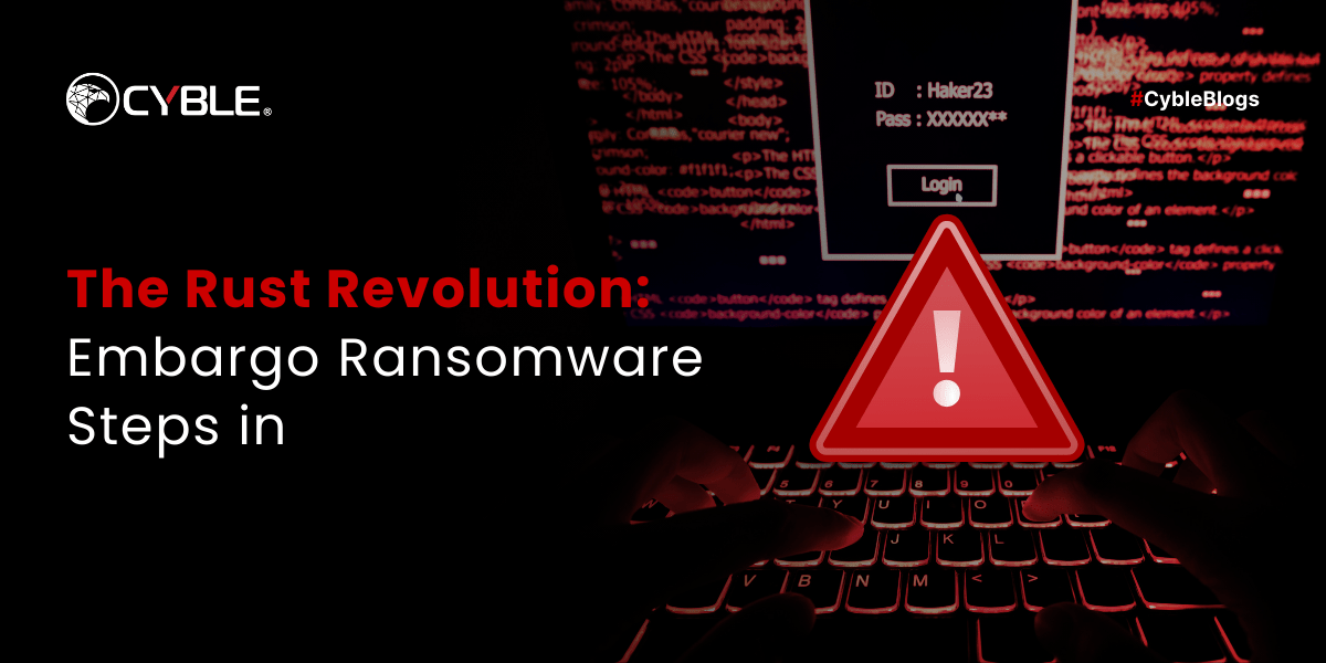 The Rust Revolution: New Embargo Ransomware Steps In - Cyble