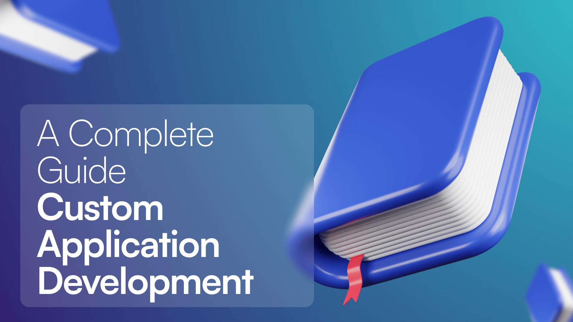 Custom application development: a complete guide