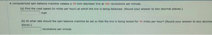 Solved Angular Speed A Puterized S Balance Machine Rotates A 25 Inch Diameter Tire At 480 Revolutions Per Minute 8  22 2021.