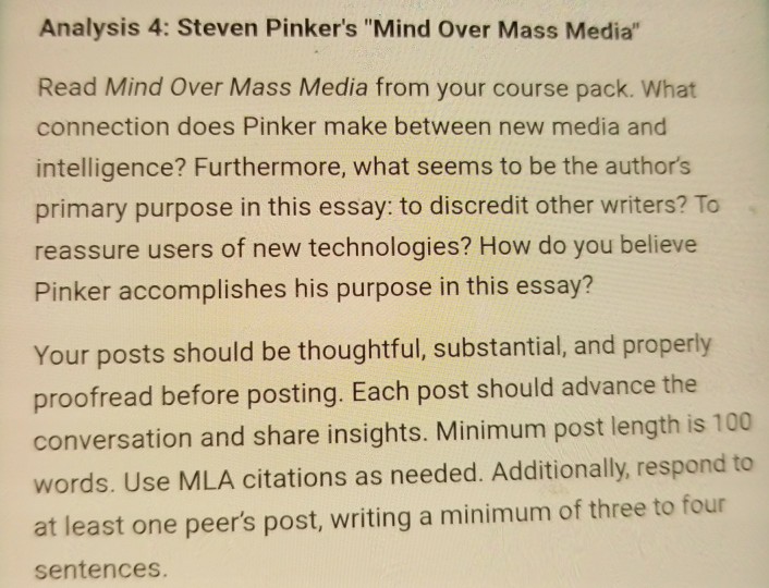 Argument Essay Mind Over Mass Media Mind Over Mass Media Is The Media Reducing Our Intelligence Mind Over Mass Media Says It Does Not Steven Ker Course Hero Pinker takes a positive stance on the presence of technology and media in our lives arguing that its benefits far outweigh any potential detriments it may cause.