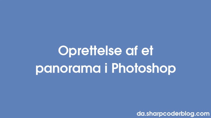 Oprettelse Af Et Panorama I Photoshop Sharp Coder Blog - Download Modern Nature Art | Full HD