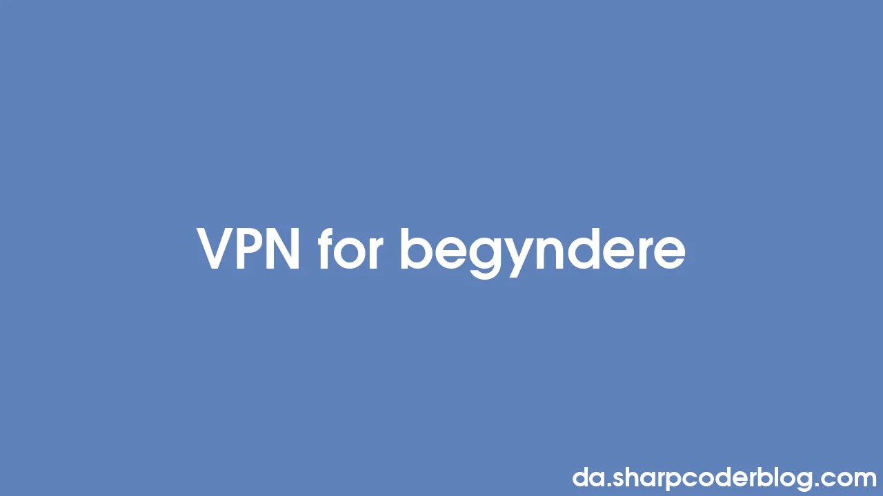 Vpn For Begyndere Sharp Coder Blog
