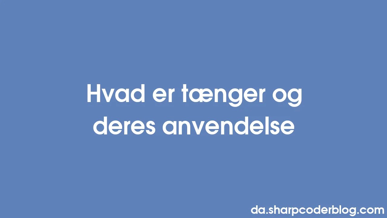Hvad Er Tænger Og Deres Anvendelse | Sharp Coder Blog
