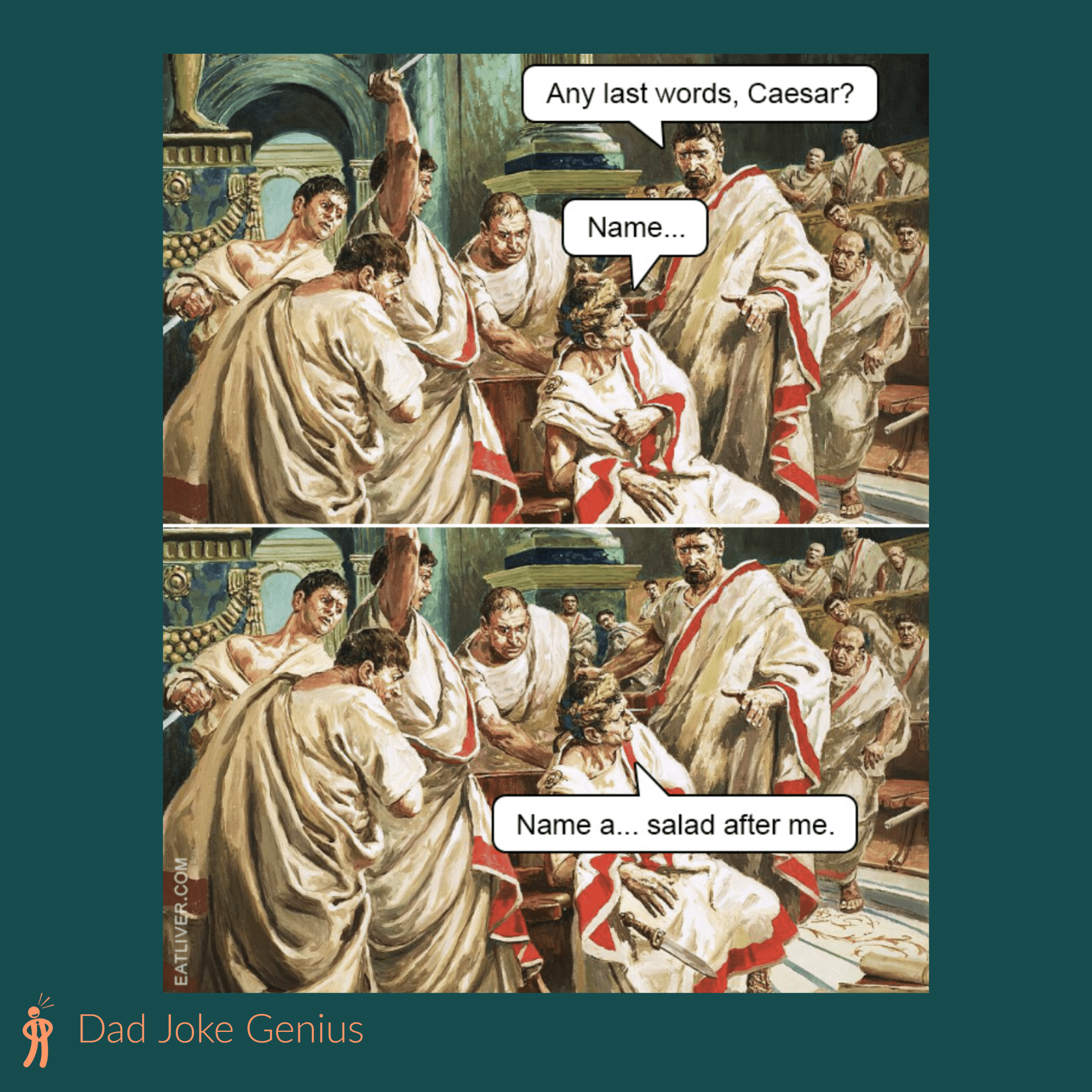 Any last words, Caesar? Name... Name a... salad after me.