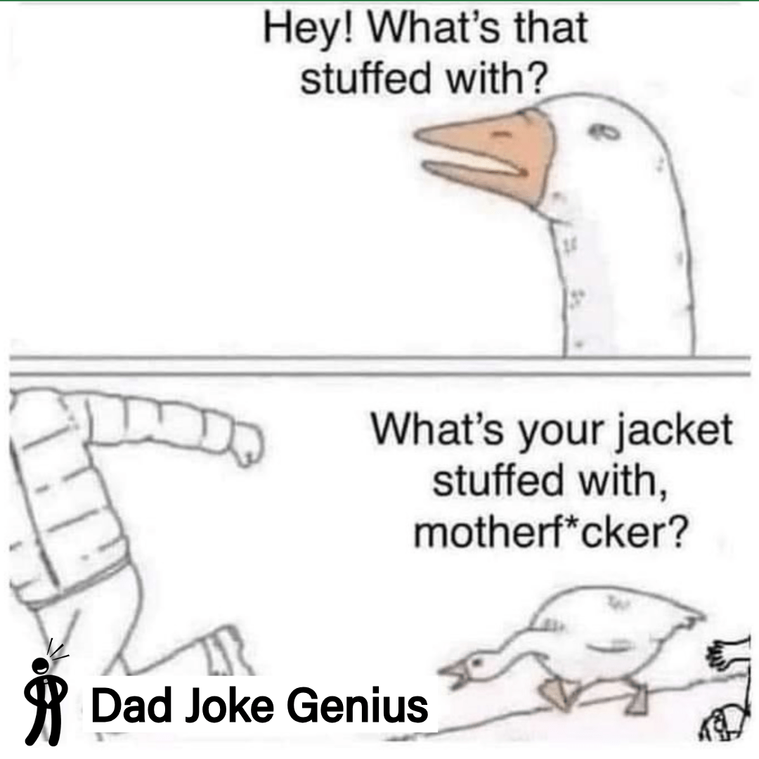 Hey! What's that stuffed with? What's your jacket stuffed with, motherf*cker?