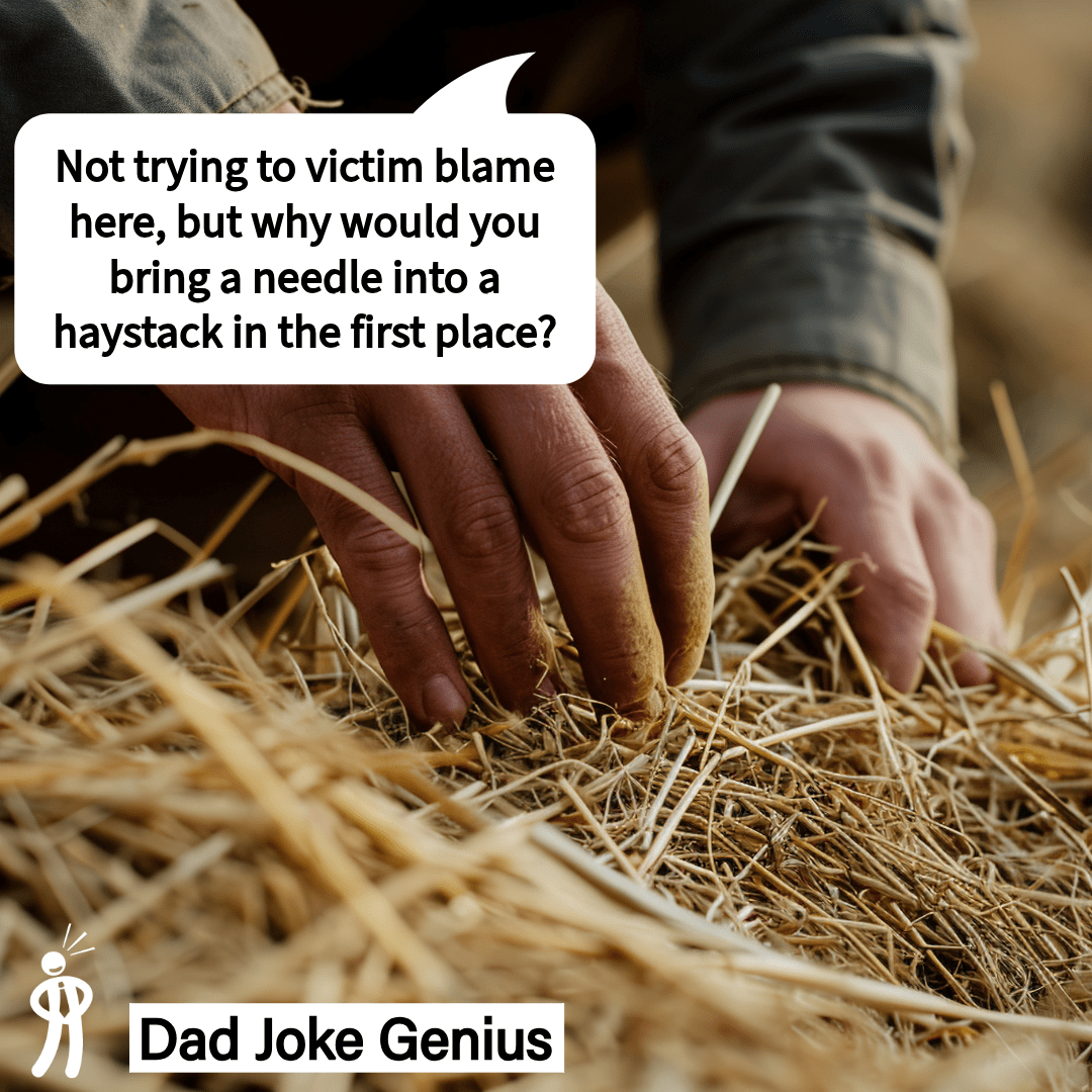 Not trying to victim blame here, but why would you bring a needle into a haystack in the first place?