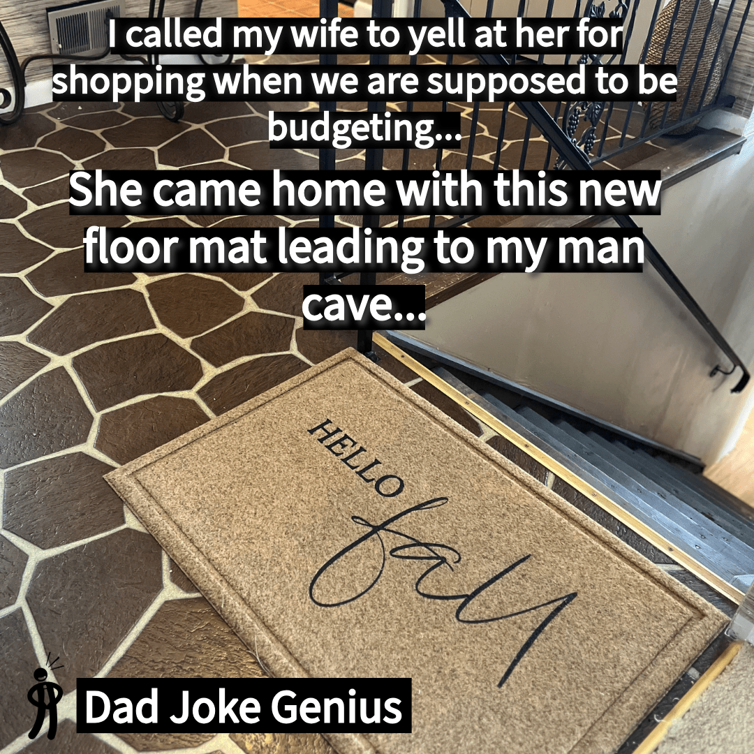 I called my wife to yell at her for shopping when we are supposed to be budgeting... She came home with this new floor mat leading to my man cave...