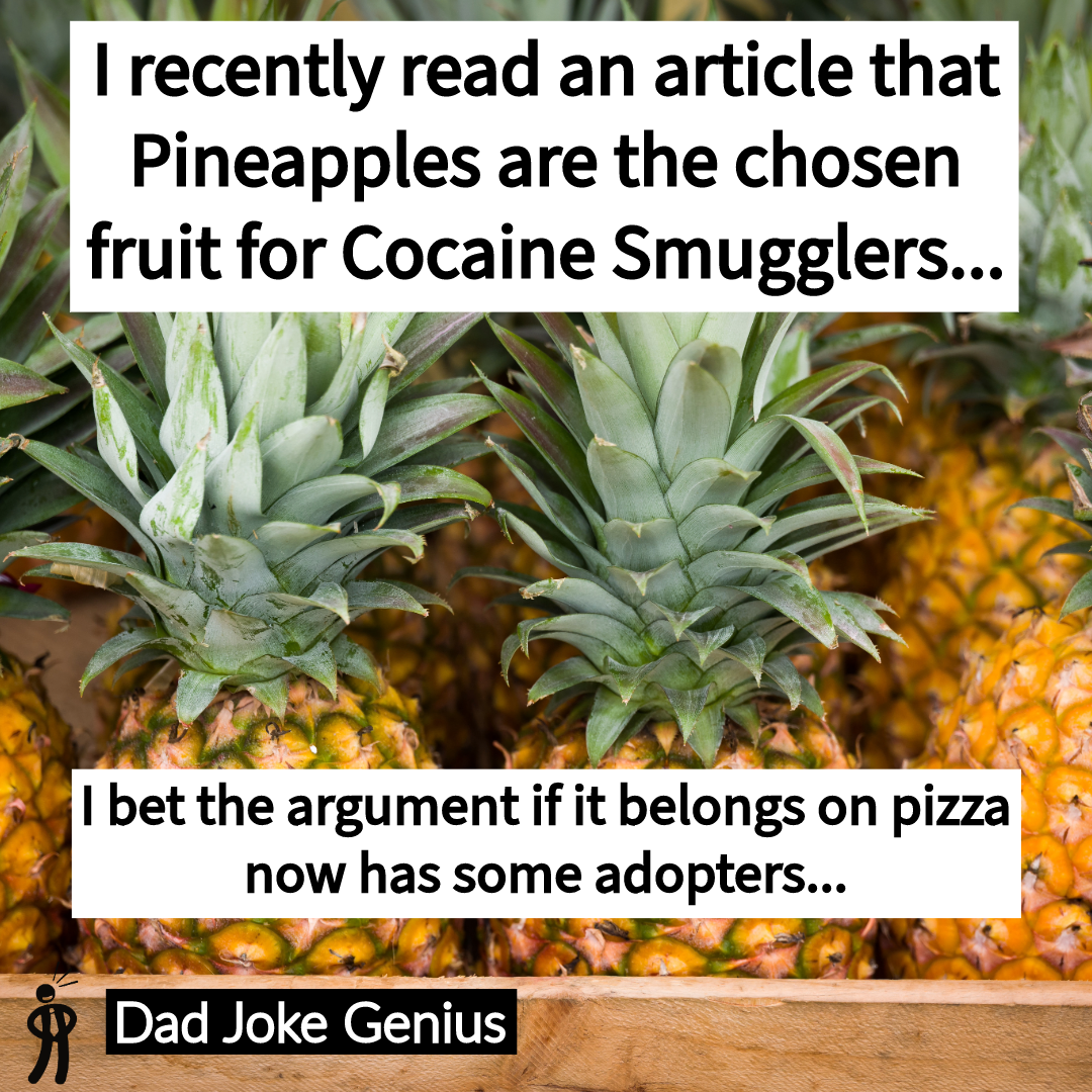 I recently read an article that Pineapples are the chosen fruit for Cocaine Smugglers... I bet the argument if it belongs on pizza now has some adopters...