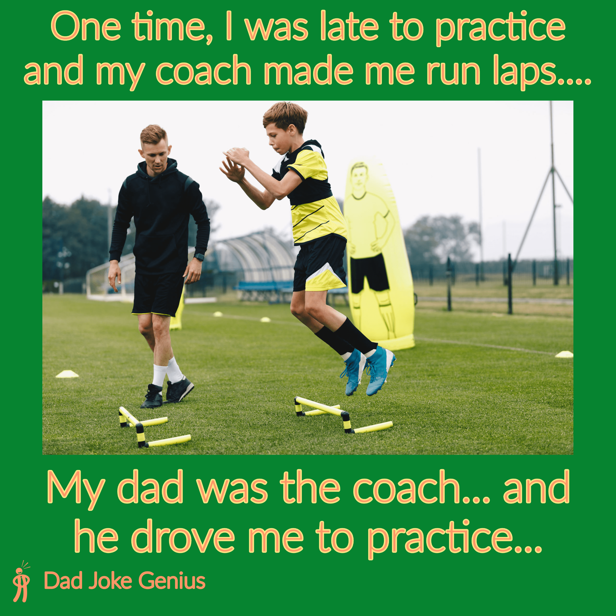 One time, I was late to practice and my coach made me run laps.... My dad was the coach... and he drove me to practice...