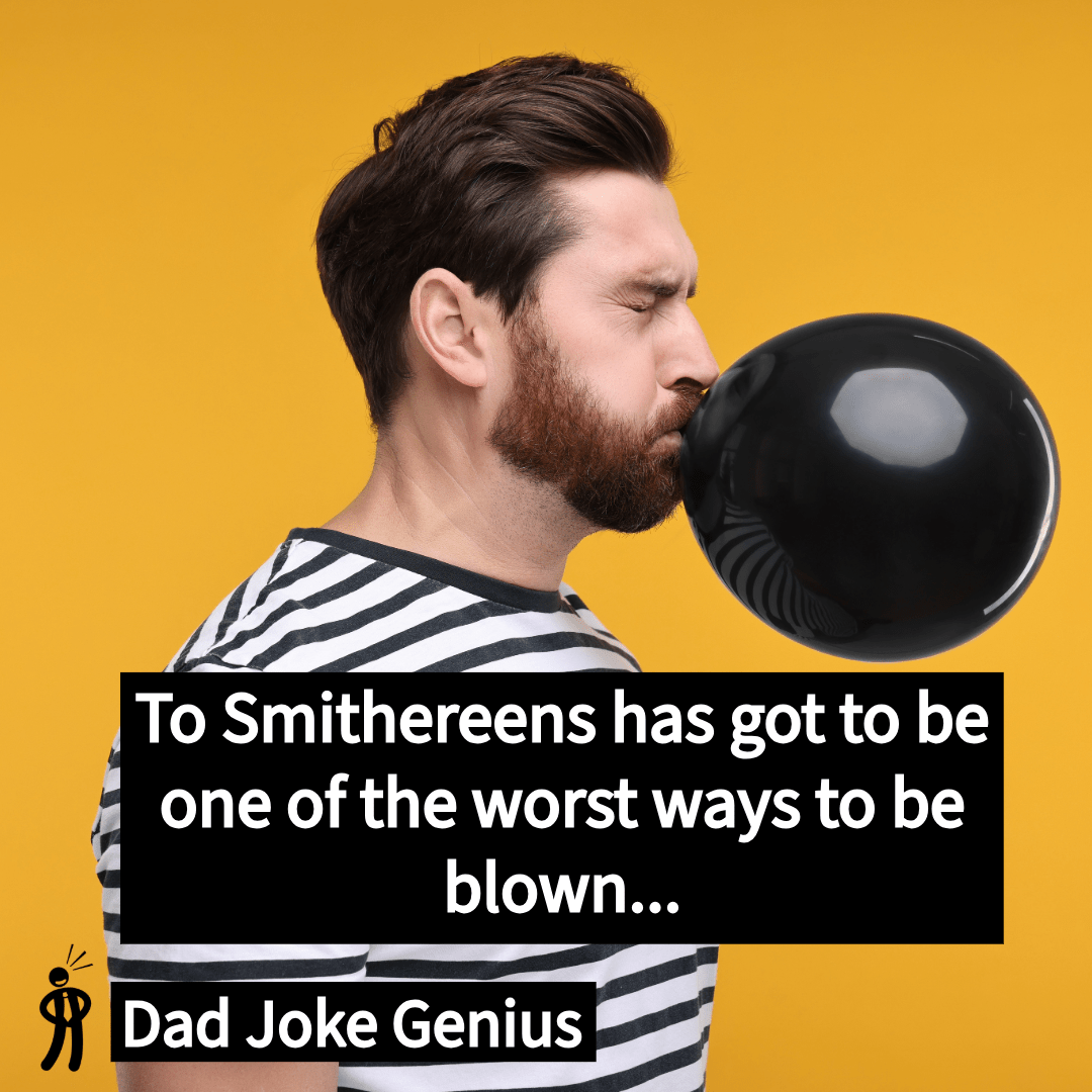 To Smithereens has got to be one of the worst ways to be blown...