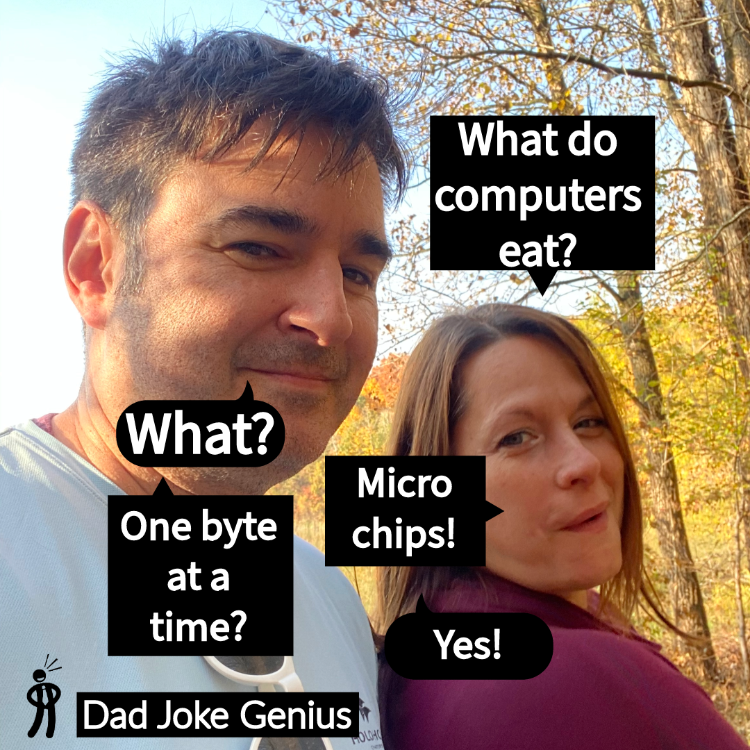 What do computers eat? One byte at a time? Micro chips! Yes!