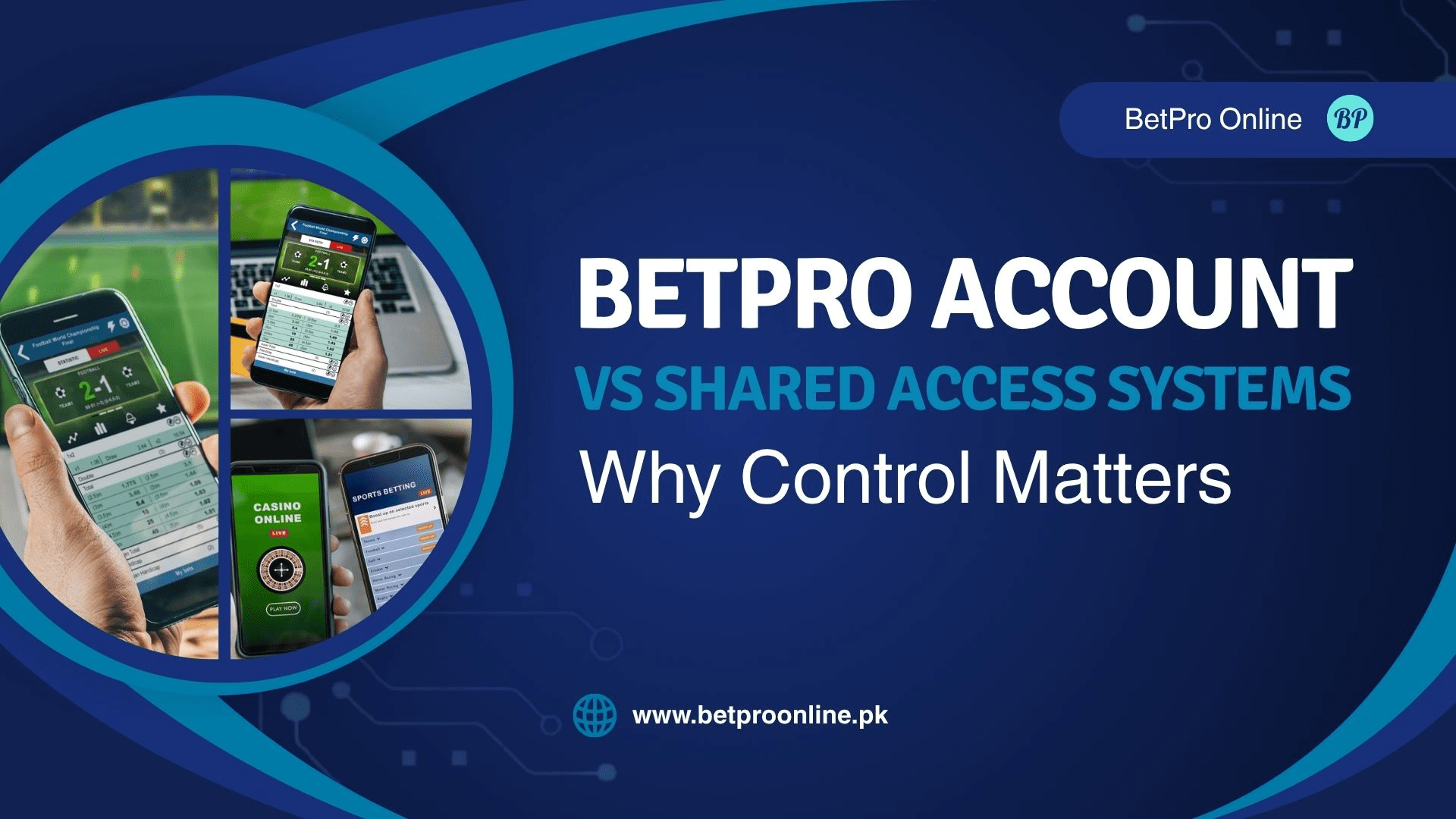 BetPro Account vs Shared Access Systems: Why Control Matters