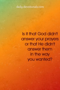 Did God answer your prayers