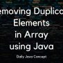Removing Duplicate Elements In Array Using Java - Daily Java Concept