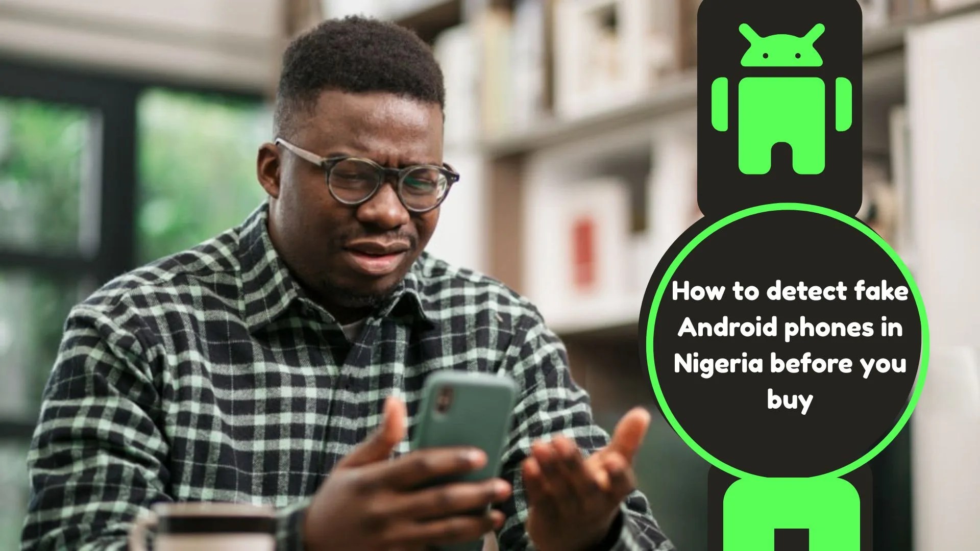 How to detect fake Android phones in Nigeria before you buy