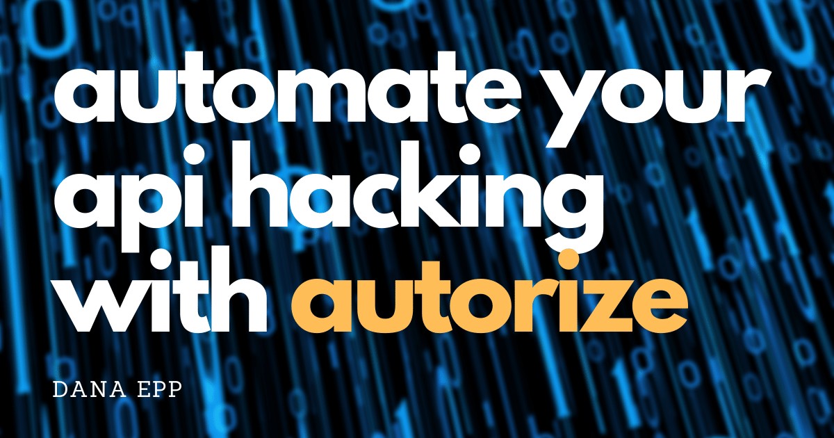 Automate your API hacking with Autorize - Dana Epp's Blog