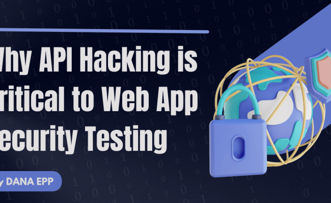 Why API Hacking Is Critical To Web App Security Testing