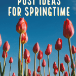 89 Blog Post Ideas for Springtime