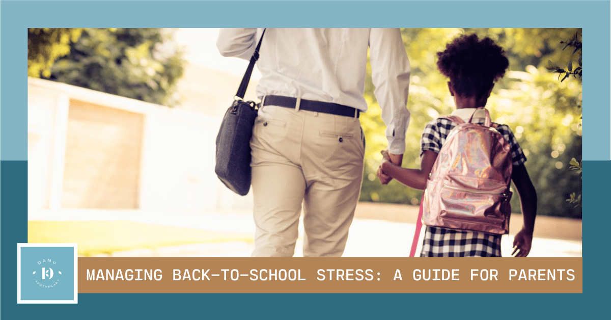 A Parent’s Guide to Back-to-School Stress | Danu Apothecary