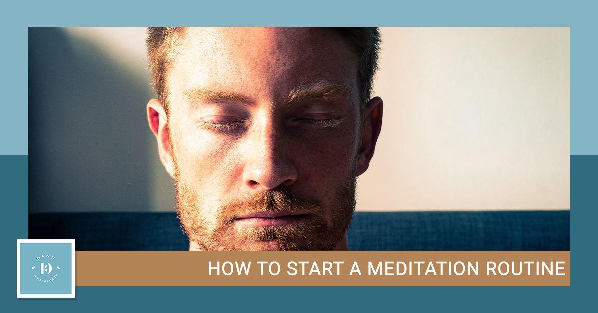 How To Start A Meditation Routine | Danu Apothecary