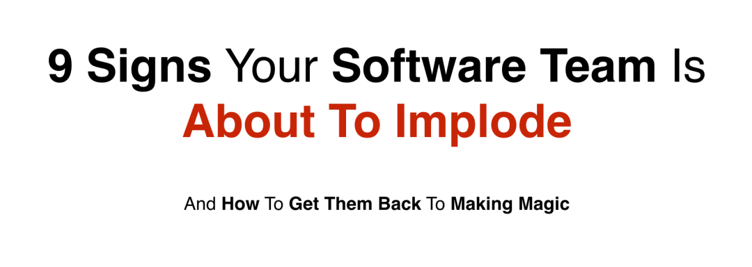 9 signs your software team is about to implode