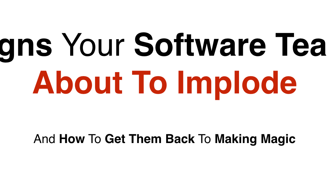 Software Team Trouble Signs – 9 Signs That Your Software Team Is In Trouble