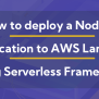 How To Deploy A Node.js Application To AWS Lambda - Dashbird