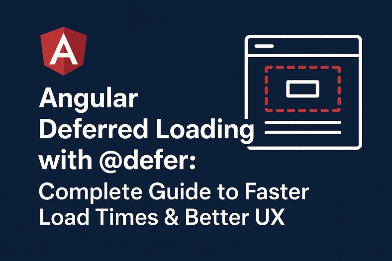 Angular Deferred Loading with @defer: Complete Guide to Faster Load Times & Better UX