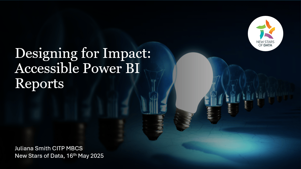 A presentation slide titled 'Designing for Impact: Accessible Power BI Reports' with a row of light bulbs, one of which is illuminated. The slide includes the logo for 'New Stars of Data' and the presenter's information: Juliana Smith CITP MBCS, New Stars of Data, 16th May 2025.