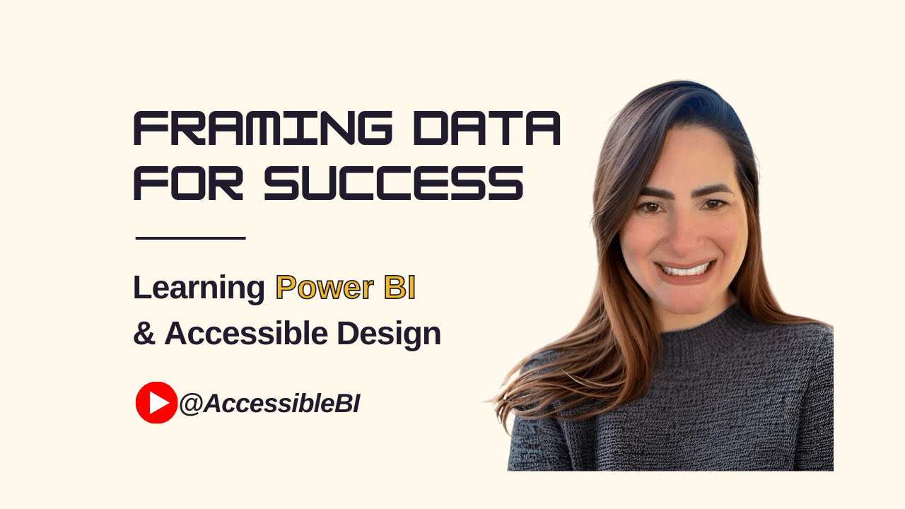 Promotional graphic titled “FRAMING DATA FOR SUCCESS” in bold lettering. Subtext reads “Learning Power BI & Accessible Design,” with a red play button icon and the handle “@AccessibleBI.” Juliana Smith, wearing a grey sweater, appears in the background. The image is framed with a yellow border.