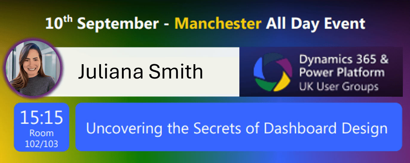Event announcement for a session titled "Uncovering the Secrets of Dashboard Design" by Juliana Smith. The event is part of the Dynamics 365 & Power Platform UK User Groups and is scheduled for 10th September in Manchester. The session will take place at 15:15 in Room 102/103.