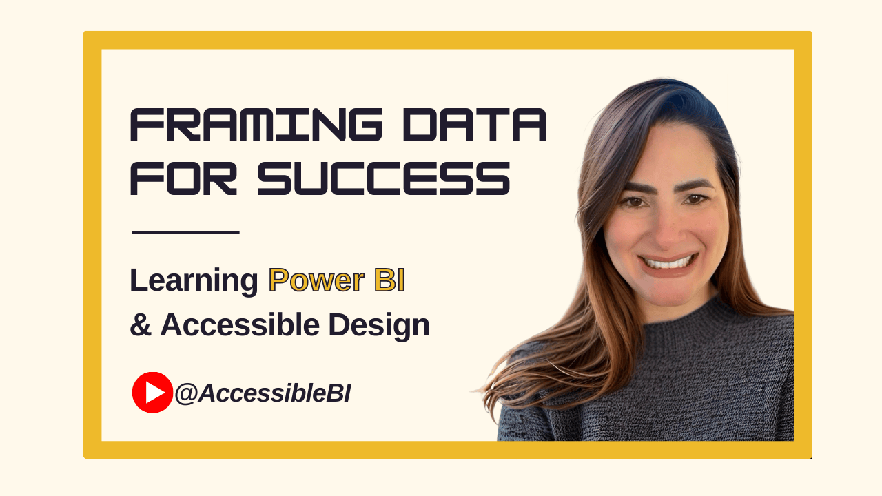 Promotional graphic titled “FRAMING DATA FOR SUCCESS” in bold lettering. Subtext reads “Learning Power BI & Accessible Design,” with a red play button icon and the handle “@AccessibleBI.” Juliana Smith, wearing a grey sweater, appears in the background. The image is framed with a yellow border.