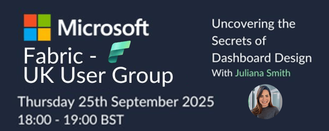 Advertisement for a Microsoft Fabric - UK User Group event. The event is titled "Uncovering the Secrets of Dashboard Design With Juliana Smith" and is scheduled for Thursday, 25th September 2025 from 18:00 to 19:00 BST. The image features the Microsoft Fabric - UK User Group branding.