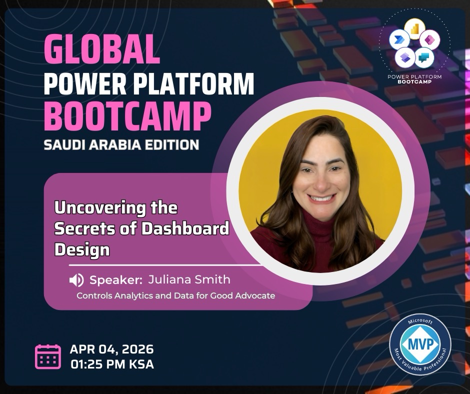 Promotional poster for the Global Power Platform Bootcamp, Saudi Arabia edition. A circular photo of Juliana Smith appears on the left, showing her smiling and wearing a black top against a yellow background. The session title reads “Uncovering the Secrets of Dashboard Design,” with her role listed as “Controls Analytics and Data for Good Advocate.” Event details show April 4, 2026 at 01:25 PM KSA. The design includes the Power Platform Bootcamp logo and a Microsoft MVP badge, set against a dark, tech‑themed background with abstract digital graphics.