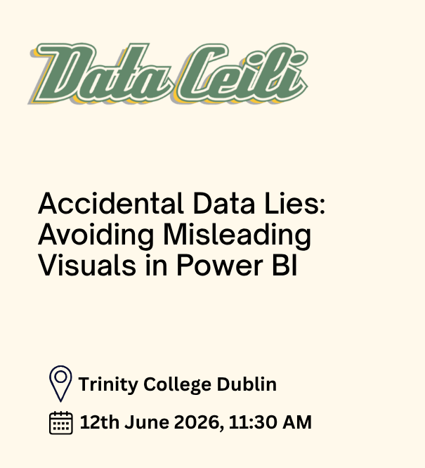 Promotional graphic for the event ‘Data Ceili.’ The title reads ‘Accidental Data Lies: Avoiding Misleading Visuals in Power BI.’ Icons show the location ‘Trinity College Dublin’ and the date ‘12 June 2026, 11:30 AM.’ The design uses a beige background with a yellow border.