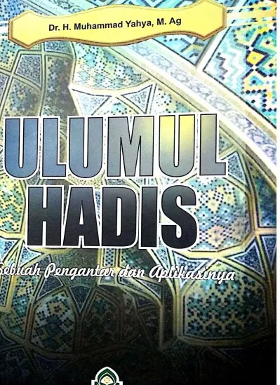 Menurut nuruddin 'itr, definisi yang dipilih oleh mayoritas ulama, hadis adalah segala hal yang disandarkan kepada nabi saw baik berupa ucapan,. Ulumul Hadis Sebuah Pengantar Dan Aplikasinya