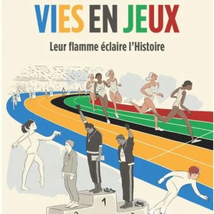 Vies en jeux - Leur flamme éclaire l'Histoire