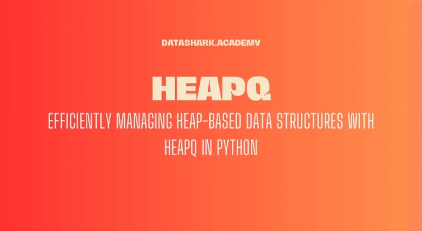 Efficiently Managing Heap-Based Data Structures with heapq in Python ...