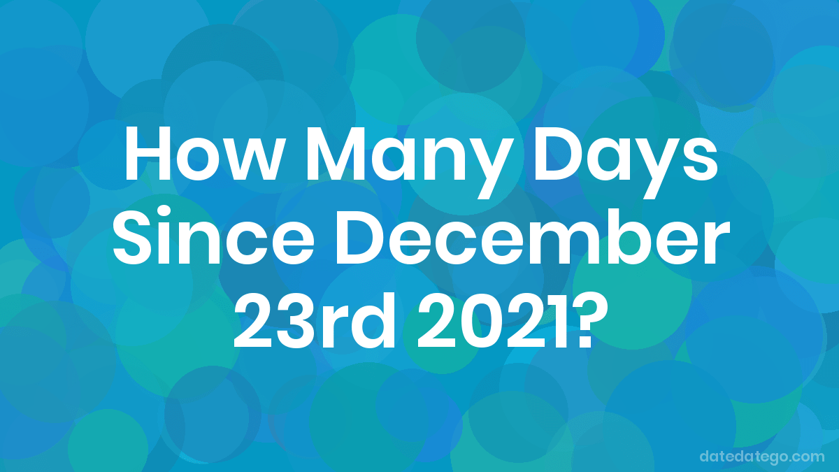 How Long Ago Was December 23rd 2020 Howlongagogo These settings will be stored on your computer and will only affect your future views.