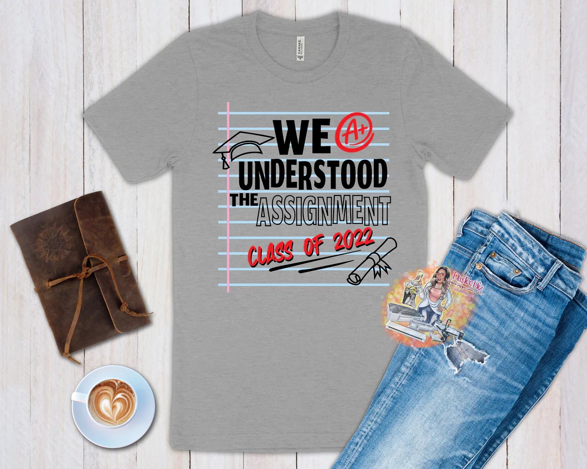 We Understood The Assignment Graduation Tee Datteebiz