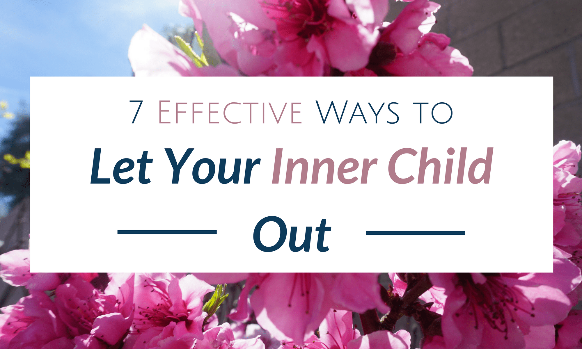 7 Most Effective Ways to Let Your Inner Child Out