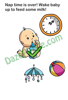 We solved this level and are ready share answer with you. Brain Out Level 133 Updated Nap Time Is Over Wake Baby Up To Feed Some Milk Answer Daze Puzzle