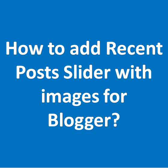 How to add Recent Posts Slider with images for Blogger How to add Recent Posts Slider with images for Blogger